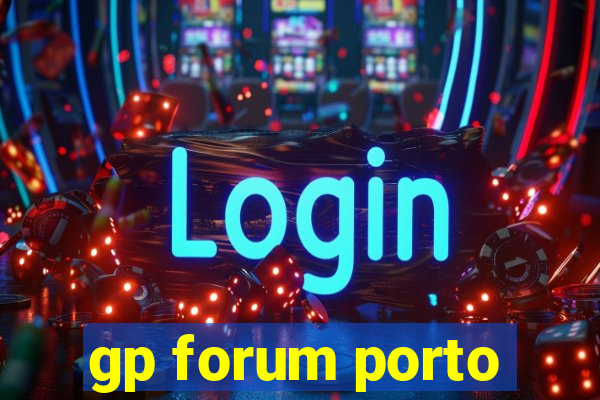 gp forum porto